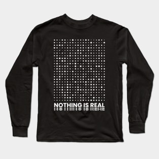 Nothing Is Real Long Sleeve T-Shirt